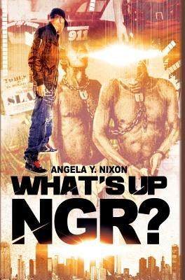 What's Up Ngr? by Nixon, Angela y.