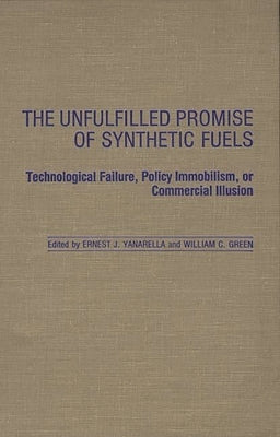 The Unfulfilled Promise of Synthetic Fuels: Technological Failure, Policy Immobilism, or Commercial Illusion by Green, William