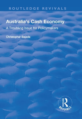 Australia's Cash Economy: A Troubling Issue for Policymakers by Bajada, Christopher