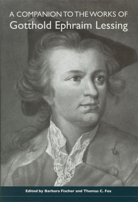 A Companion to the Works of Gotthold Ephraim Lessing by Fischer, Barbara