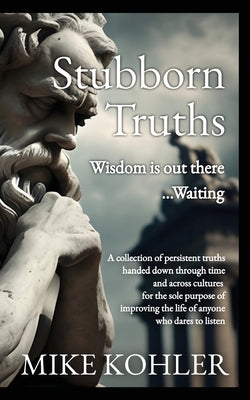 Stubborn Truths by Kohler, Mike