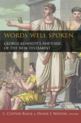 Words Well Spoken: George Kennedy's Rhetoric of the New Testament by Black, C. Clifton