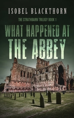 What Happened at the Abbey by Blackthorn, Isobel