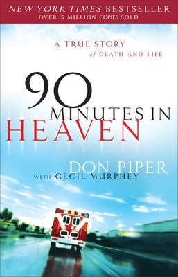 90 Minutes in Heaven: A True Story of Death & Life by Piper, Don