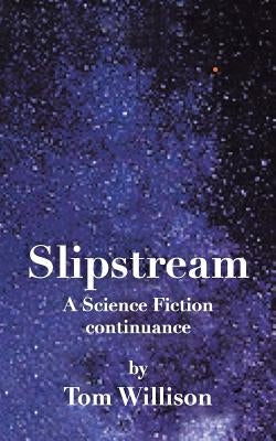 Slipstream: A Science Fiction Continuance by Willison, Tom
