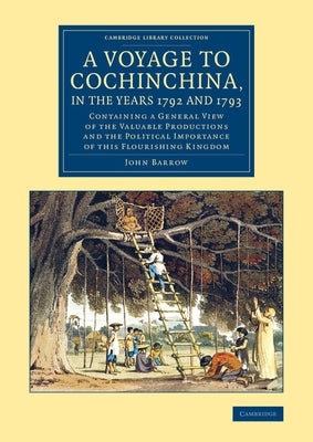 A Voyage to Cochinchina, in the Years 1792 and 1793 by Barrow, John