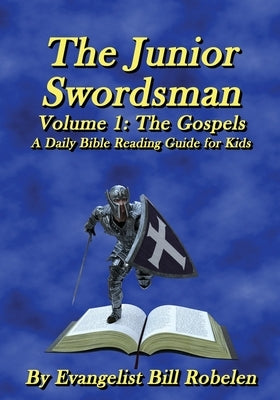 The Junior Swordsman Volume 1: A daily reading guide for children by Robelen, Bill