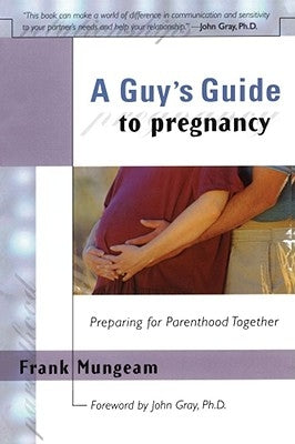 A Guy's Guide to Pregnancy: Preparing for Parenthood Together by Mungeam, Frank