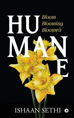 Humane: Bloom Blooming Bloomed by Ishaan Sethi