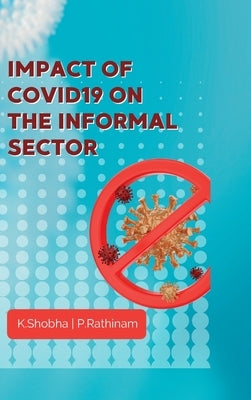 Impact of COVID19 ON THE INFORMAL SECTOR by Shobha, K.