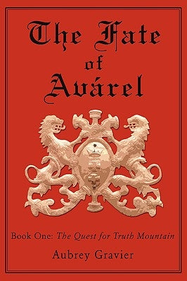 The Fate of Avarel: Book One: The Quest for Truth Mountain by Gravier, Aubrey