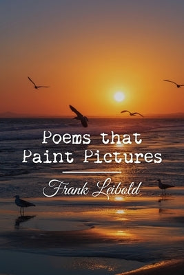 Poems that Paint Pictures by Leibold, Frank