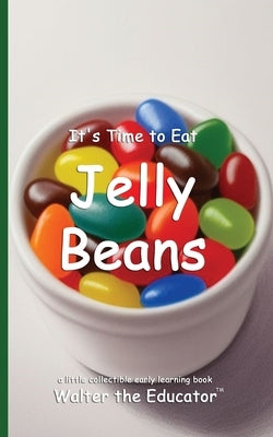 It's Time to Eat Jelly Beans by Walter the Educator
