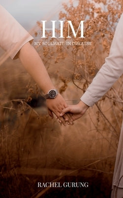 Him My Soulmate in Disguise by Gurung, Rachel