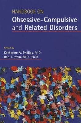 Handbook on Obsessive-Compulsive and Related Disorders by Phillips, Katharine A.