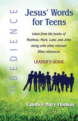 Jesus' Words for Teens--Obedience: Leader's Guide by Thomas, Candice Mary