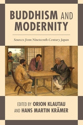 Buddhism and Modernity: Sources from Nineteenth-Century Japan by Klautau, Orion