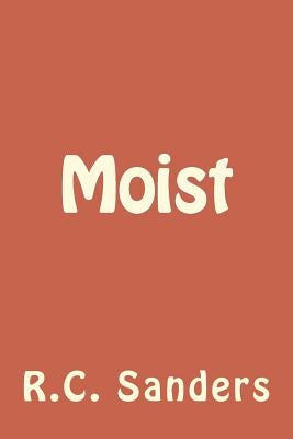 Moist by Sanders, R. C.