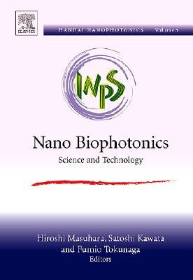 Nano Biophotonics: Science and Technology Volume 3 by Masuhara, Hiroshi