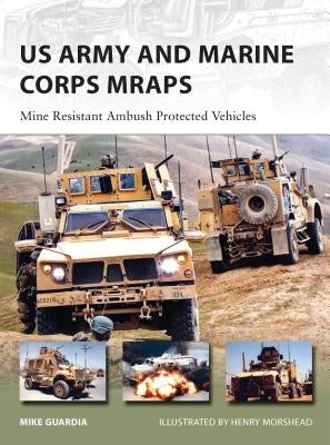 US Army and Marine Corps Mraps: Mine Resistant Ambush Protected Vehicles by Guardia, Mike