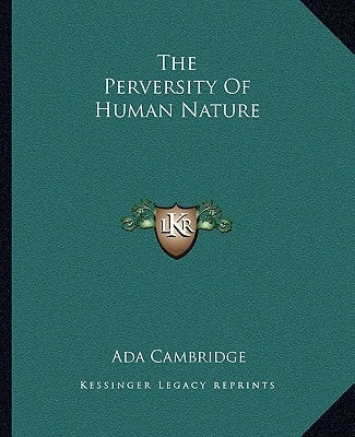 The Perversity Of Human Nature by Cambridge, Ada