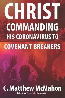 Christ Commanding His Coronavirus to Covenant Breakers by McMahon, Therese B.