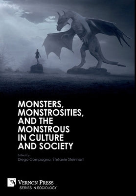 Monsters, Monstrosities, and the Monstrous in Culture and Society by Compagna, Diego
