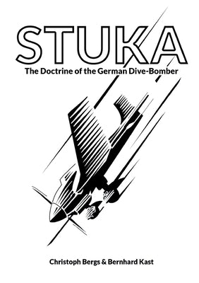 Stuka: The Doctrine of the German Dive-Bomber by Bergs, Christoph