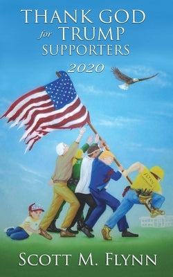 Thank God For Trump Supporters 2020 by Flynn, Scott M.