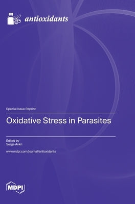 Oxidative Stress in Parasites by Ankri, Serge