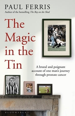 The Magic in the Tin: From the Author of the Critically Acclaimed the Boy on the Shed by Ferris, Paul