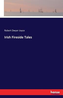 Irish Fireside Tales by Joyce, Robert Dwyer