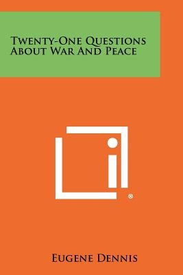 Twenty-One Questions about War and Peace by Dennis, Eugene
