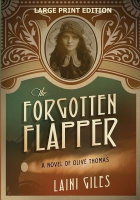 The Forgotten Flapper: A Novel of Olive Thomas by Giles, Laini