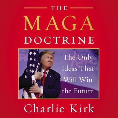 The MAGA Doctrine: The Only Ideas That Will Win the Future by McKean, Timothy