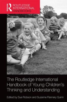 The Routledge International Handbook of Young Children's Thinking and Understanding by Robson, Sue