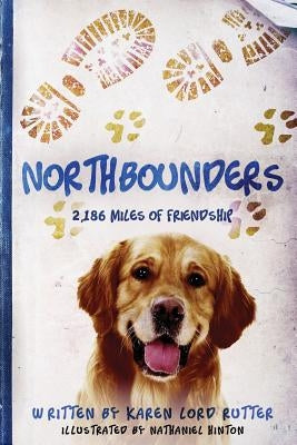 Northbounders: 2,186 Miles of Friendship by Hinton, Natahaniel