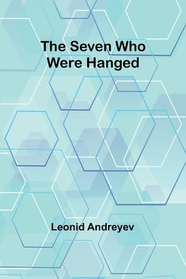 The Seven Who Were Hanged by Andreyev, Leonid