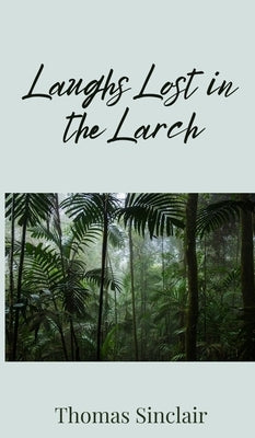 Laughs Lost in the Larch by Sinclair, Thomas