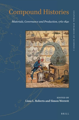 Compound Histories: Materials, Governance and Production, 1760-1840 by Roberts, Lissa