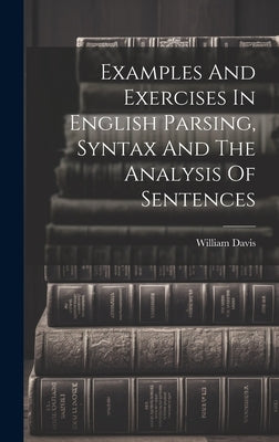 Examples And Exercises In English Parsing, Syntax And The Analysis Of Sentences by (B a. )., William Davis