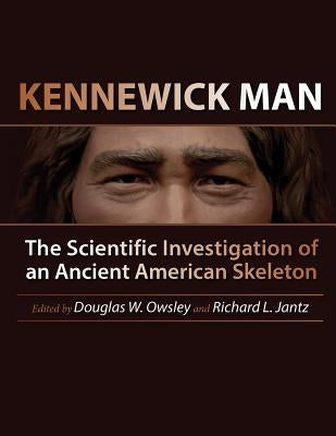 Kennewick Man: The Scientific Investigation of an Ancient American Skeleton by Owsley, Douglas W.
