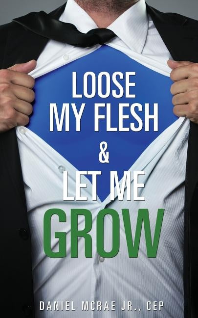 Loose My Flesh & Let Me Grow by McRae Cep, Daniel, Jr.