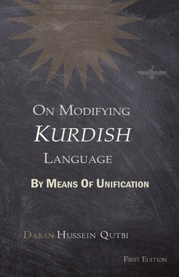 On Modifying Kurdish Language By Means Of Unification by Qutbi, Hussein