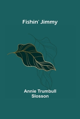 Fishin' Jimmy by Trumbull Slosson, Annie