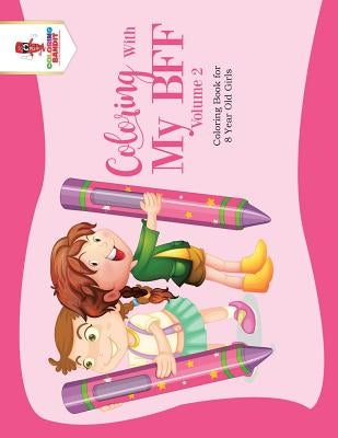 Coloring With My BFF - Volume 2: Coloring Book for 8 Year Old Girls by Coloring Bandit