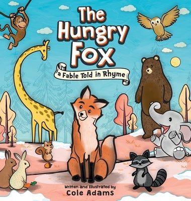 The Hungry Fox: a Fable Told in Rhyme by Adams, Cole