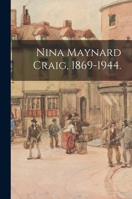 Nina Maynard Craig, 1869-1944. by Anonymous