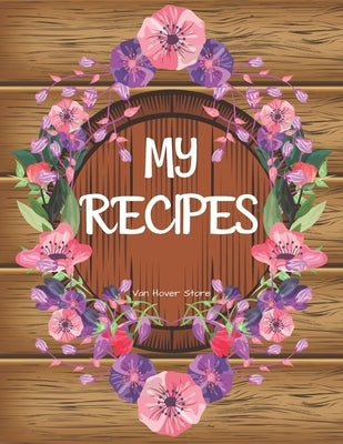 My Recipes: personalized recipe box, recipe keeper make your own cookbook, 106-Pages 8.5" x 11" Collect the Recipes You Love in Yo by Store, Van Hover