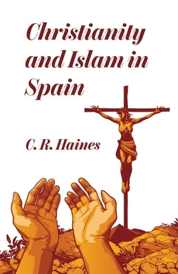 Christianity and Islam in Spain by Haines, Charles